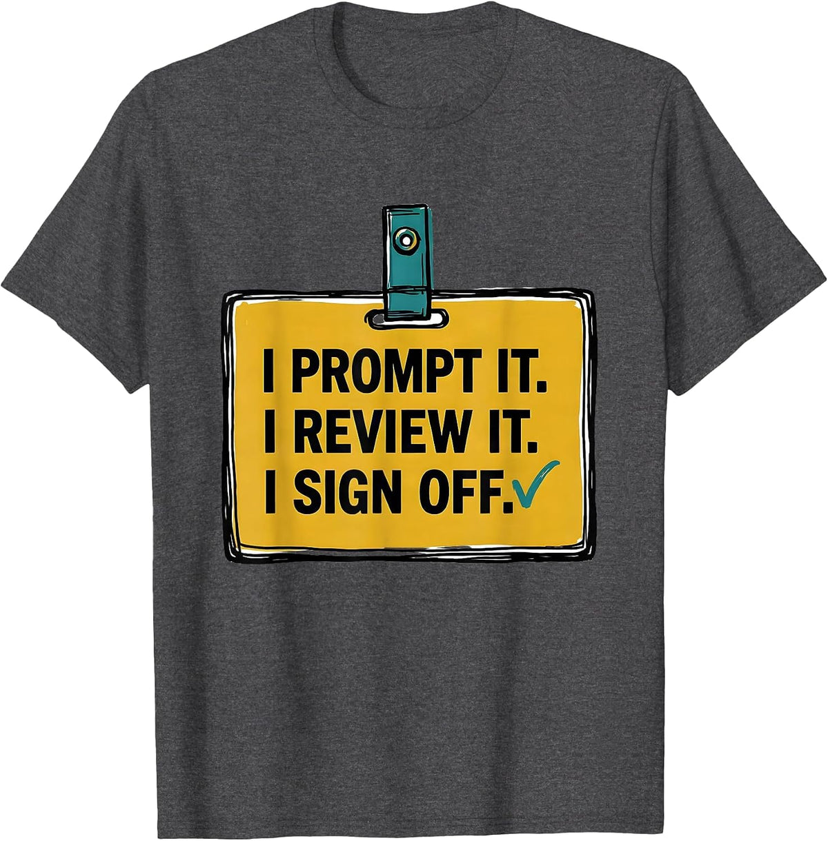 Men's I Prompt It. I Review It. I Sign Off Funny AI Culture Humor T-Shirt - Dark Heather Grey