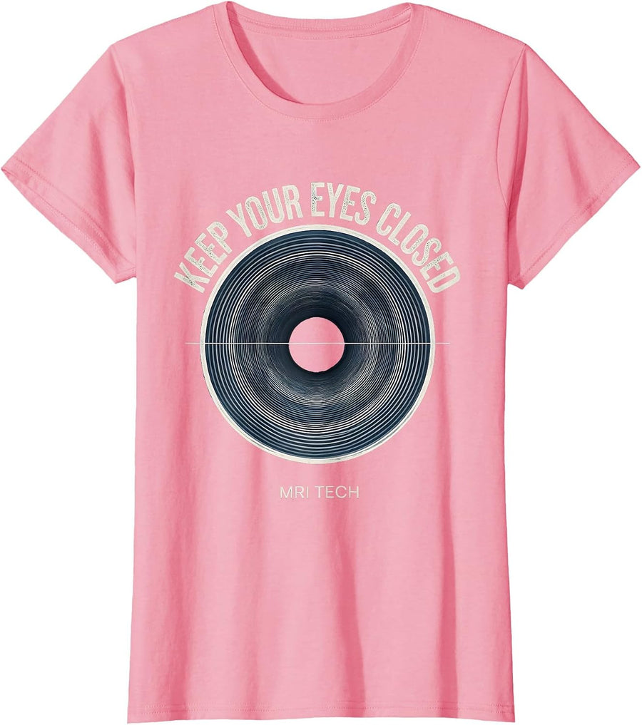 Keep Your Eyes Closed MRI Tech Radiology Rad Tech Humor T-Shirt, Women, Pink, X-Small - As Pictured