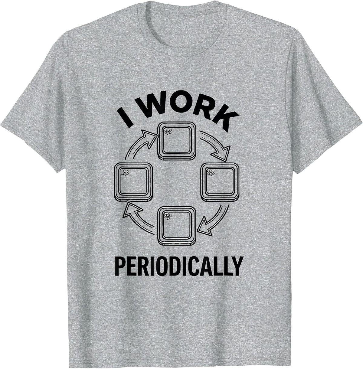 Men's I Work Periodically Funny Chemistry Science Teacher Student T-Shirt - Heather Grey