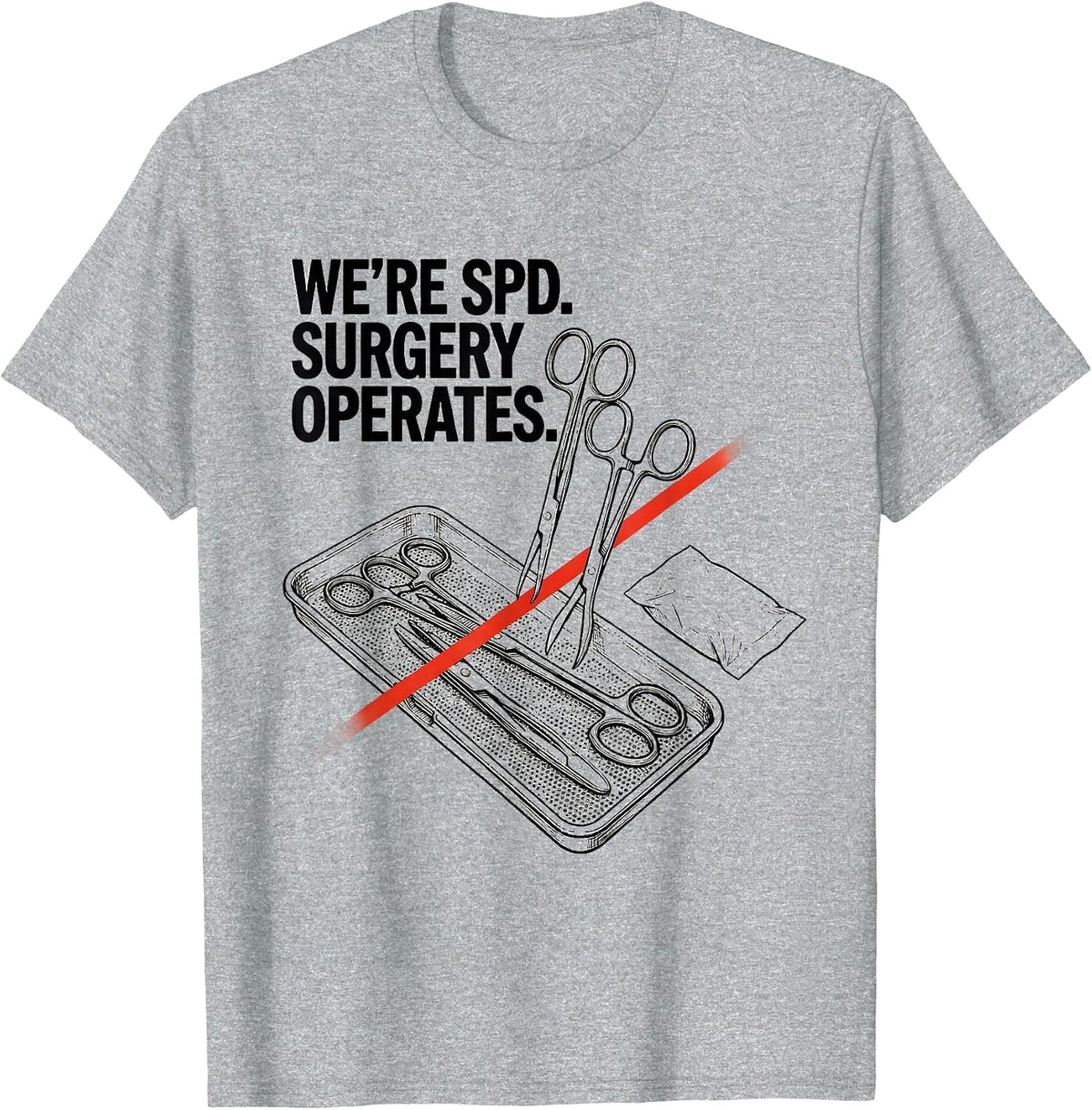 Men's We’re SPD Surgery Operates Funny Sterile Processing Tech T-Shirt - Heather Grey