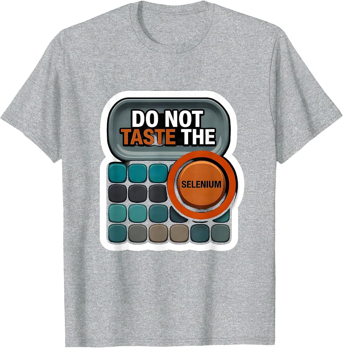 Men's Do Not Taste The Selenium Funny Periodic Table Chemistry T-Shirt - Heather Grey