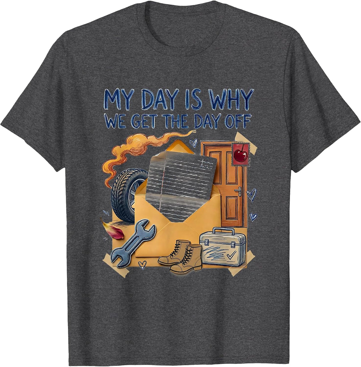 My Day Is Why We Get The Day Off Funny Blue Collar Labor Day T-Shirt - Dark Heather Grey