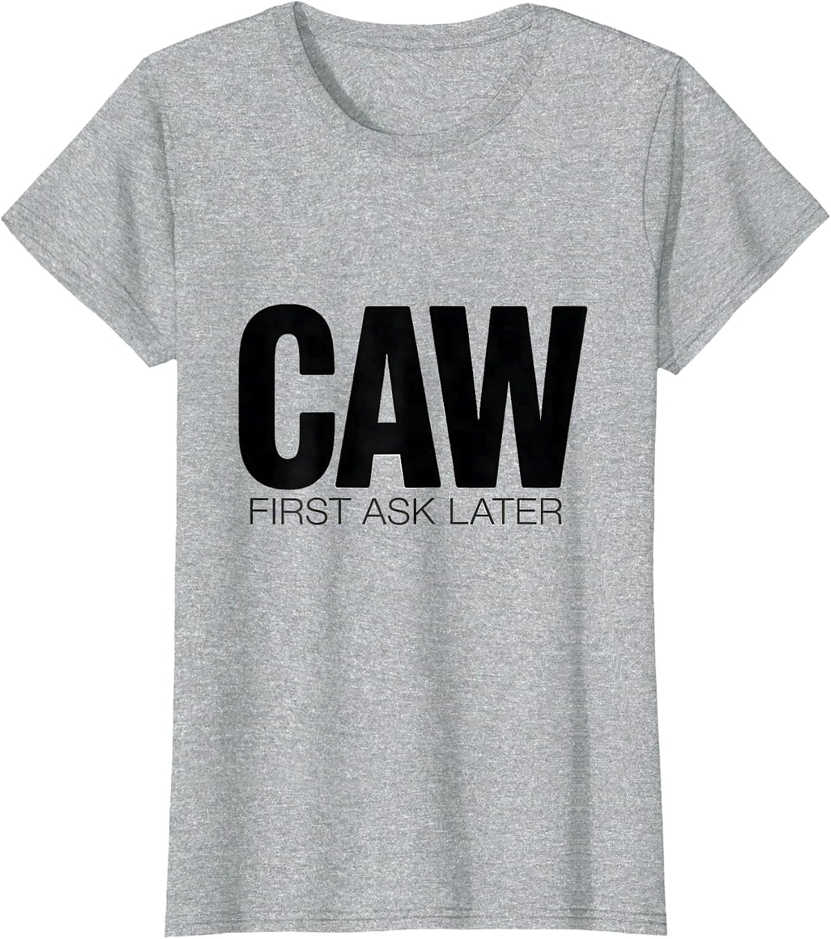Caw First Ask Later Funny Crow Bird Design T-Shirt - Heather Grey