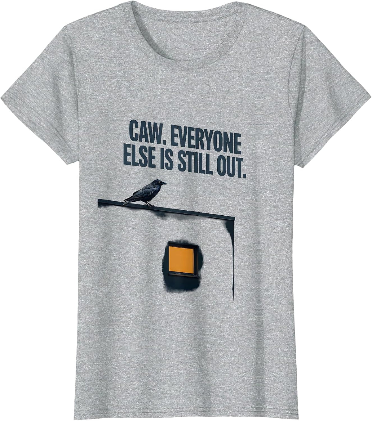 Women's Caw. Everyone Else Is Still Out Dark Humor Gothic Crow T-Shirt - Heather Grey