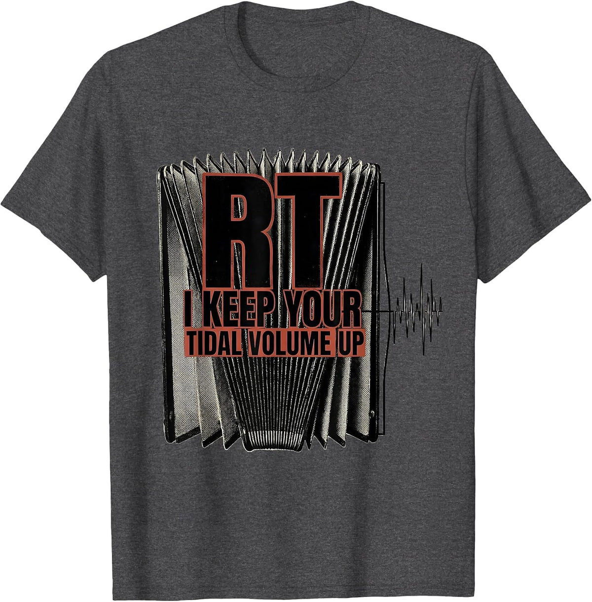 RT: I Keep Your Tidal Volume Up Funny Respiratory Therapist T-Shirt - Dark Heather Grey