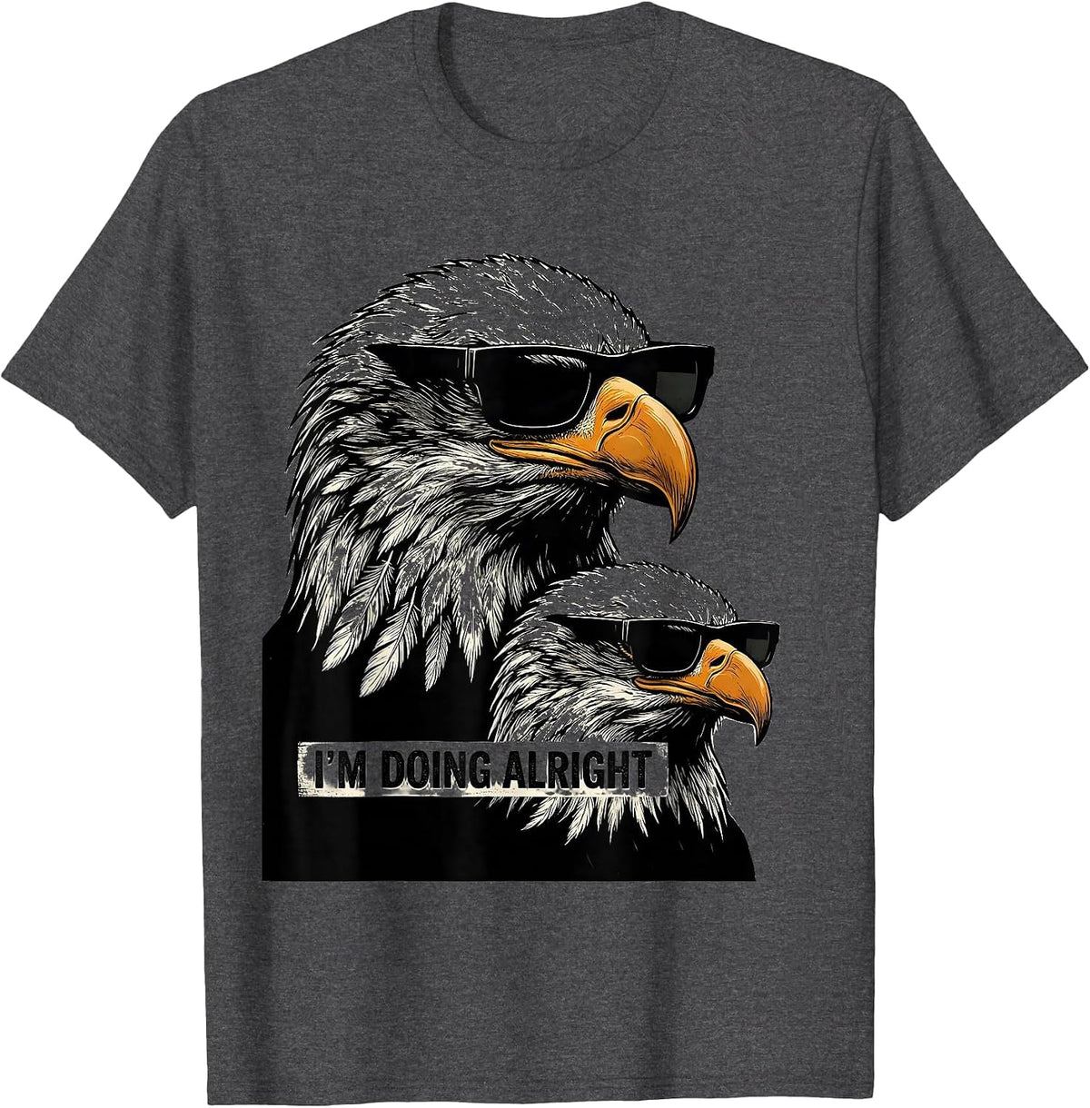 I'm Doing Alright Scratchboard Bald Eagle Sunglasses Novelty T-Shirt - Dark Heather Grey