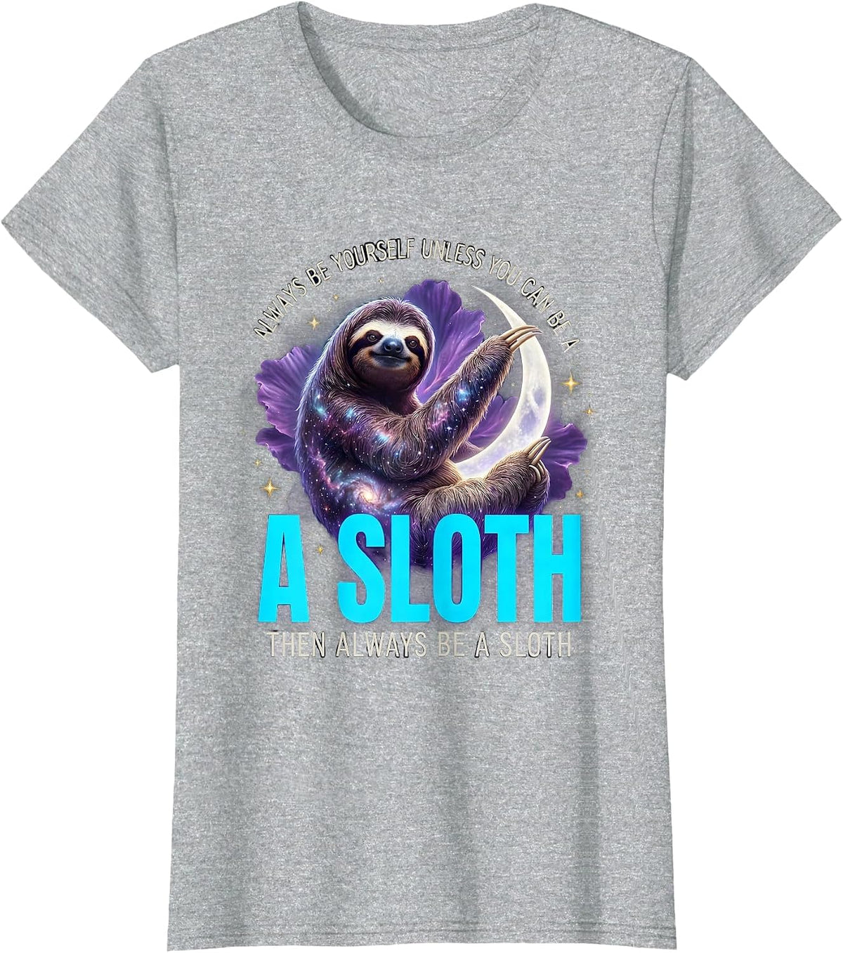 Always Be Yourself Unless You Can Be A Sloth Cosmic Animal T-Shirt - Heather Grey