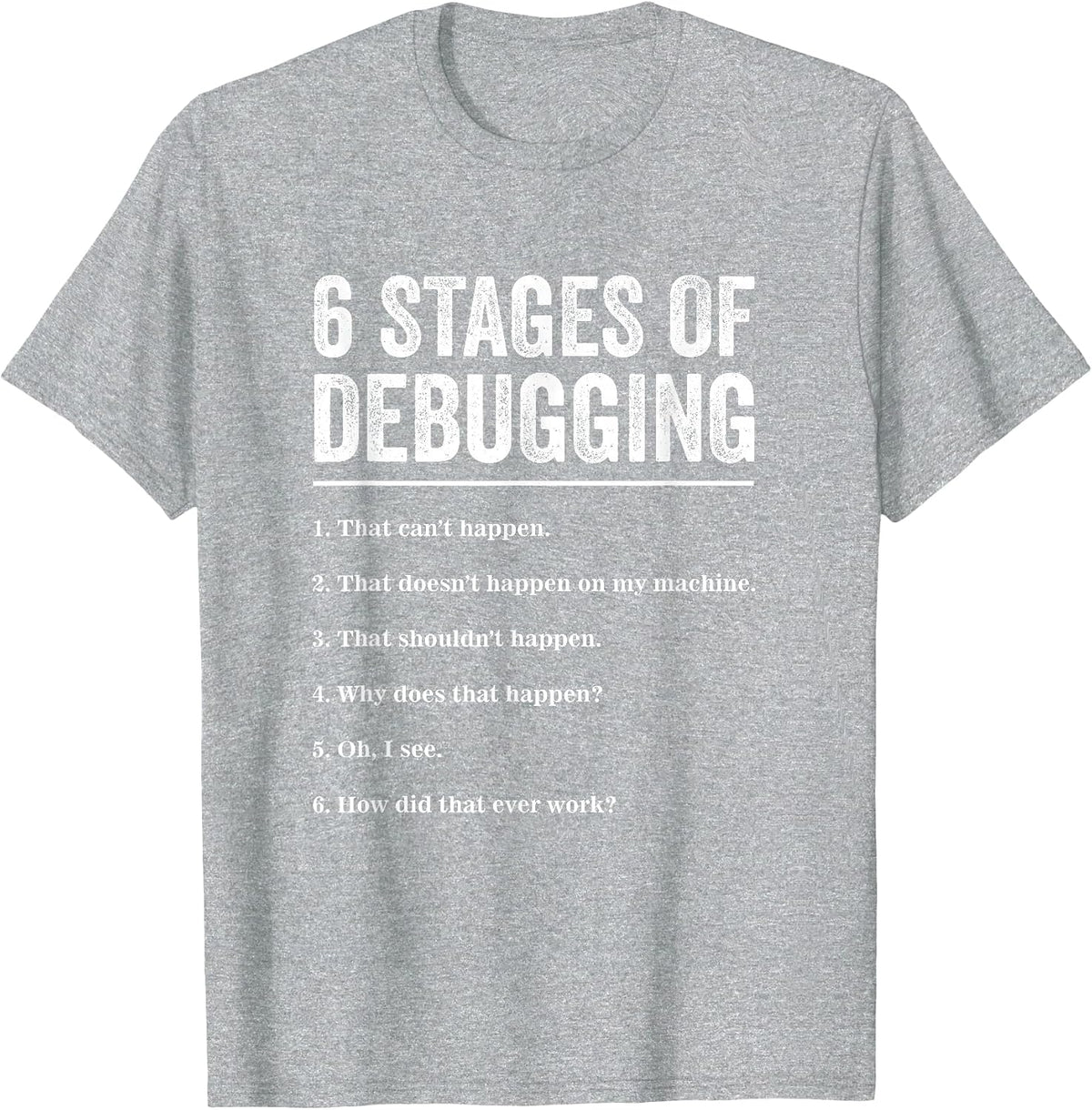 6 Stages of Debugging Bug Coding Computer Programmer T-Shirt T-Shirt - Heather Grey
