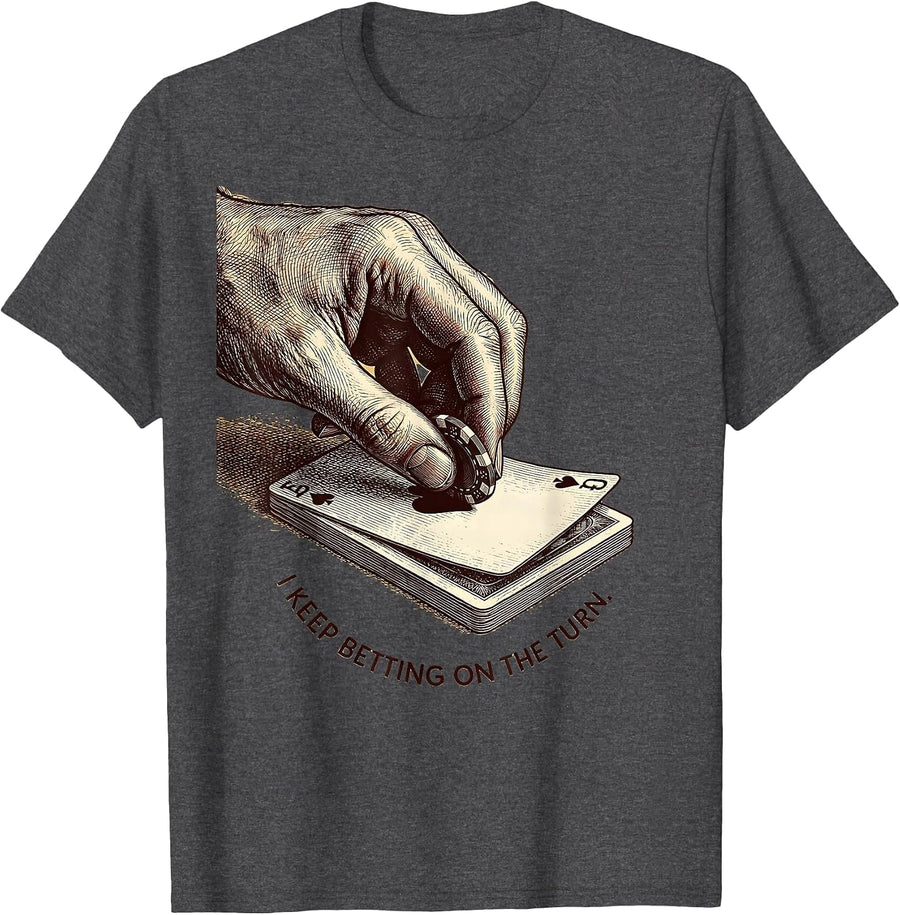 Men's I Keep Betting On The Turn Funny Poker Player Gambling Humor T-Shirt - Dark Heather Grey