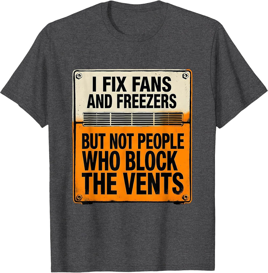Men's I Fix Fans And Freezers But Not People Who Block The Vents T-Shirt - Dark Heather Grey