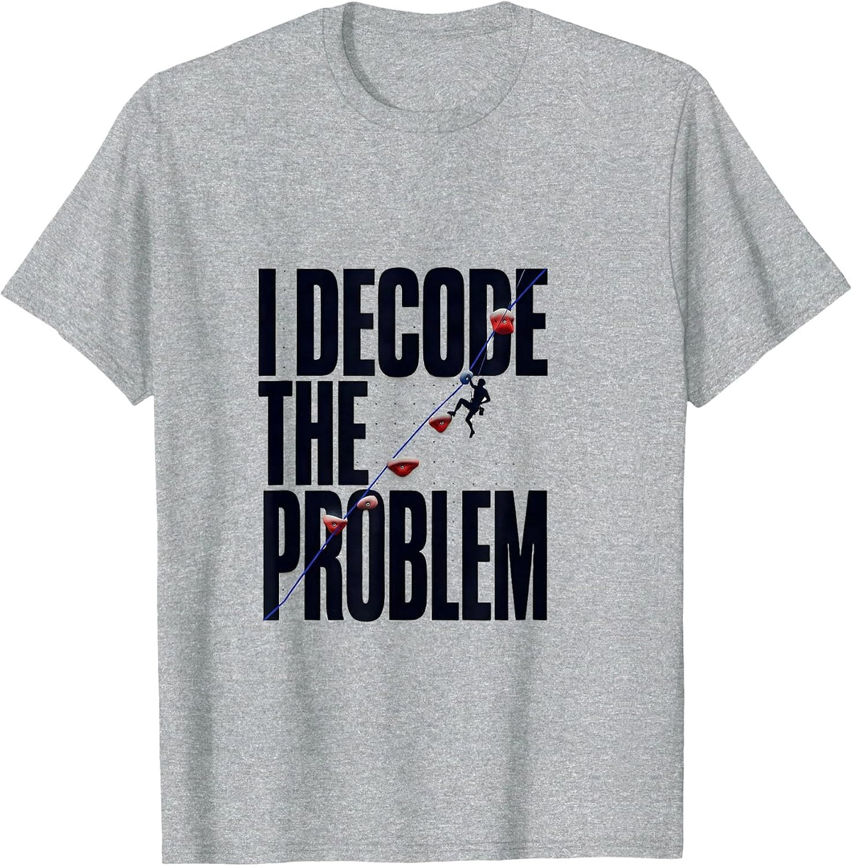 Men's I Decode The Problem Funny Rock Climbing Bouldering Gift T-Shirt - Heather Grey