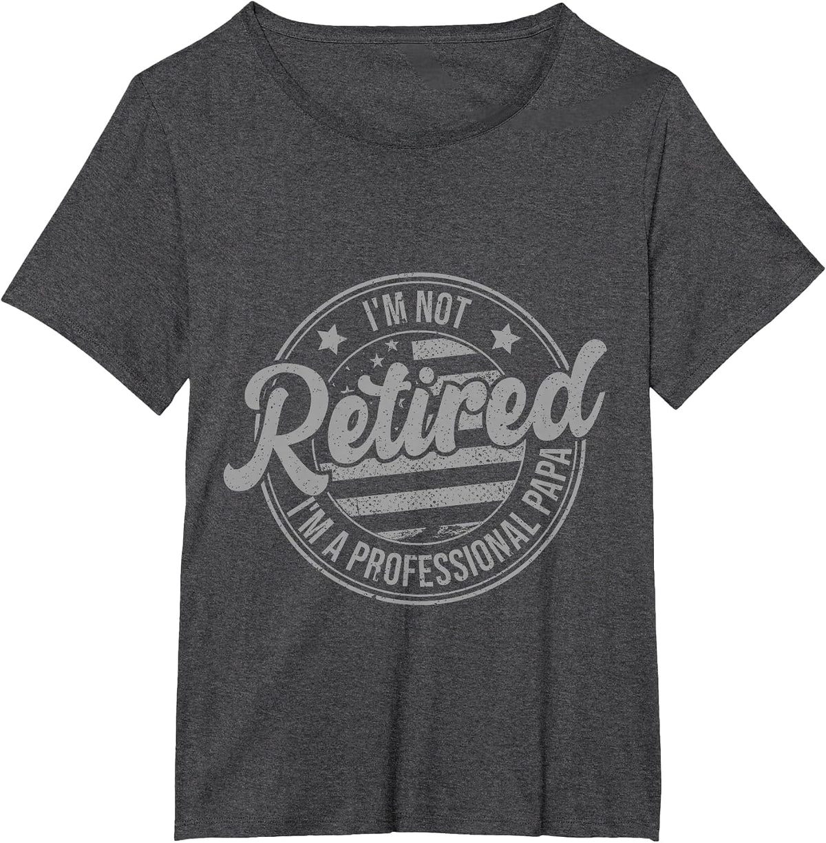 I'm Not Retired I'm A Professional Papa Fathers Day Retired T-Shirt - Dark Heather Grey