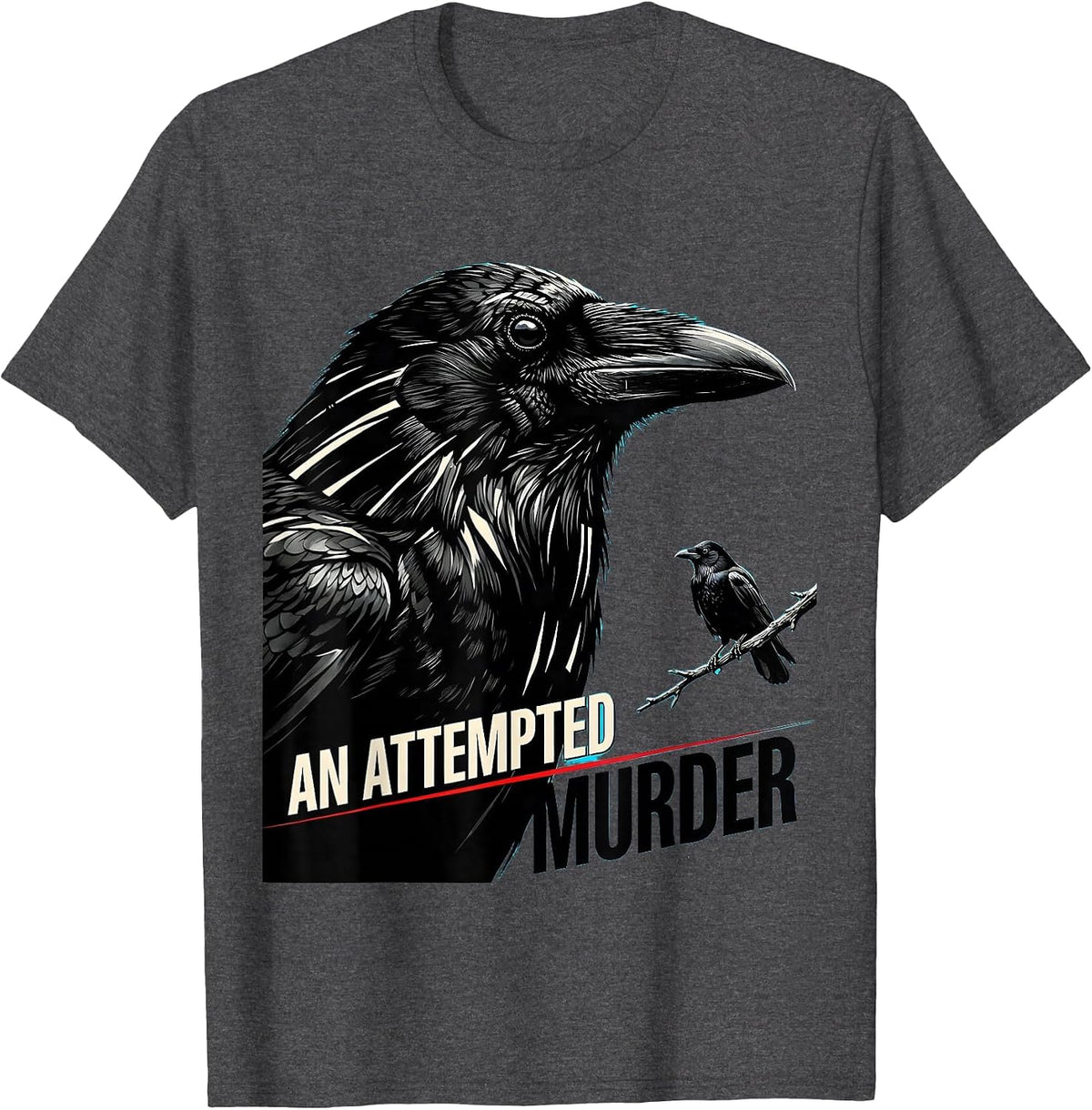 An Attempted Murder New Wave Crow Lover Bird Humor Dark Pun T-Shirt - Dark Heather Grey