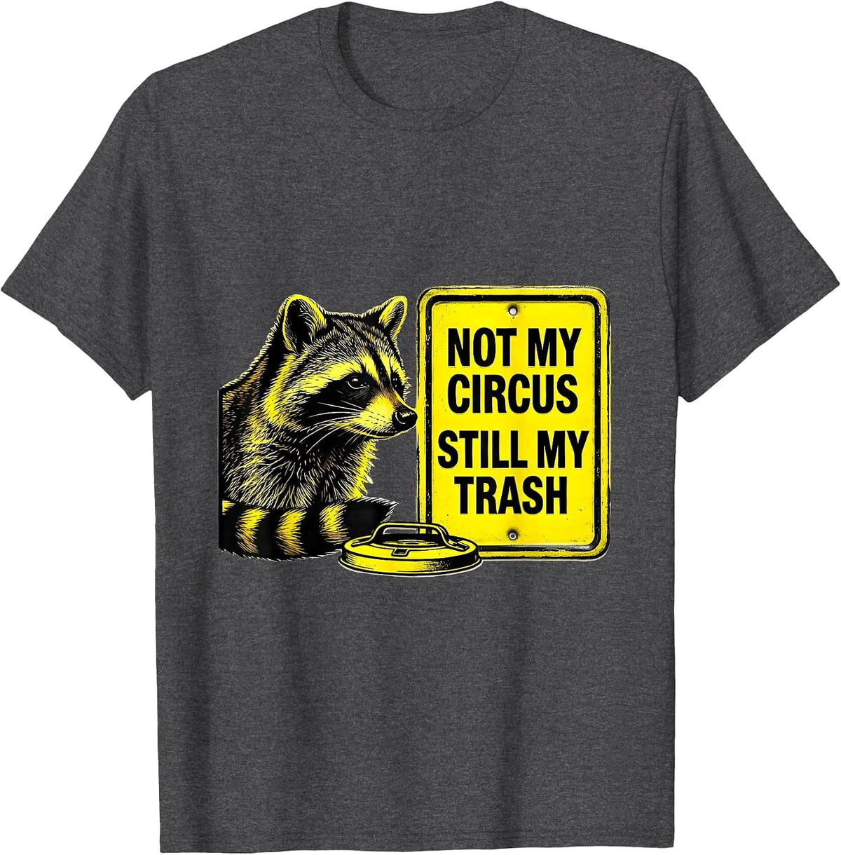 Not My Circus Still My Trash Funny Raccoon Gift T-Shirt - Dark Heather Grey