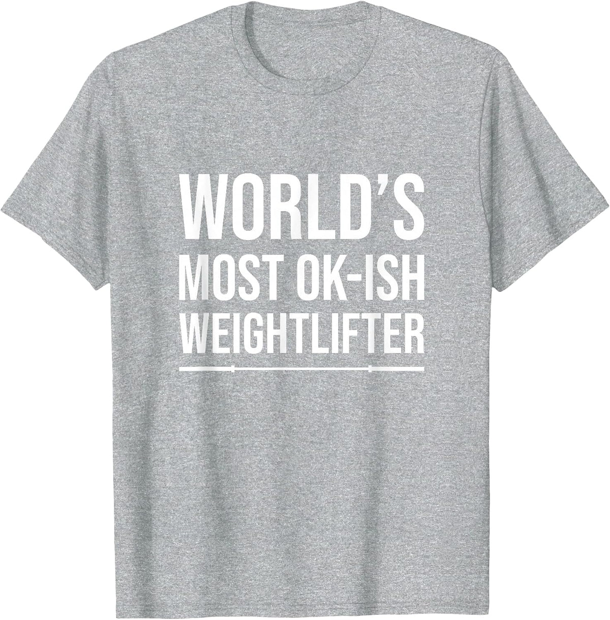 World's Most Ok-Ish Weightlifter, Funny Weightlifting T-Shirt - Heather Grey