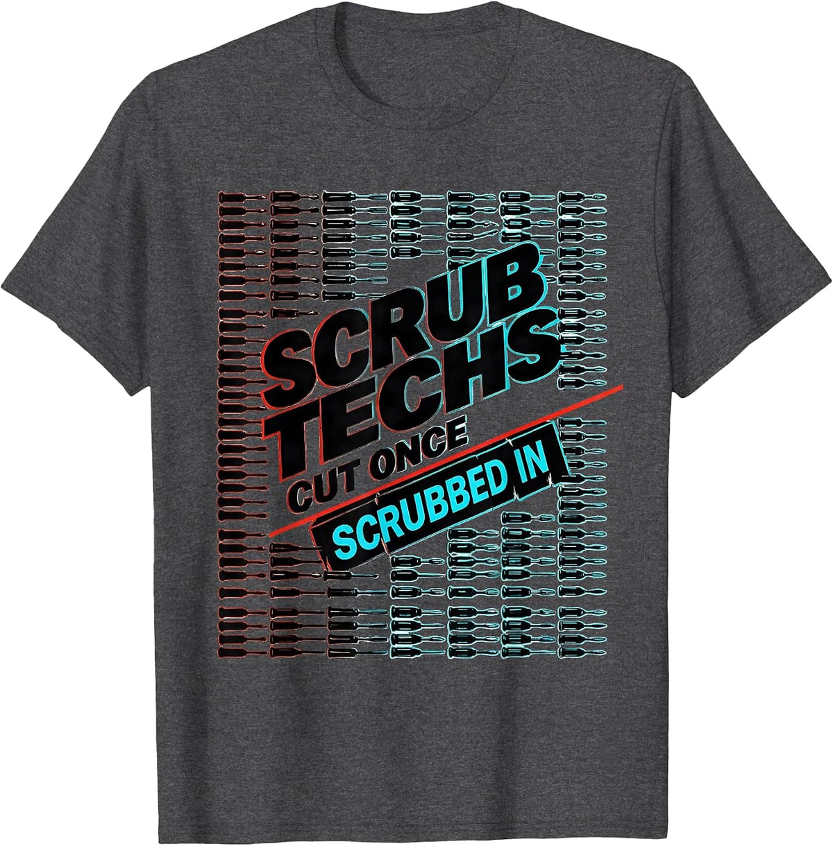 Scrub Techs Cut Once Scrubbed In Funny Surgical Technologist T-Shirt - Dark Heather Grey
