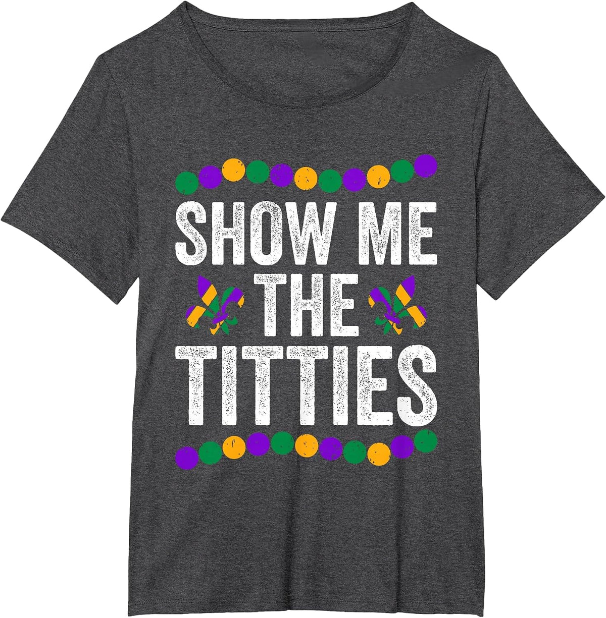 Show Me The Titties Funny Mardi Gras Tee Meme Fat Tuesday T-Shirt - Dark Heather Grey