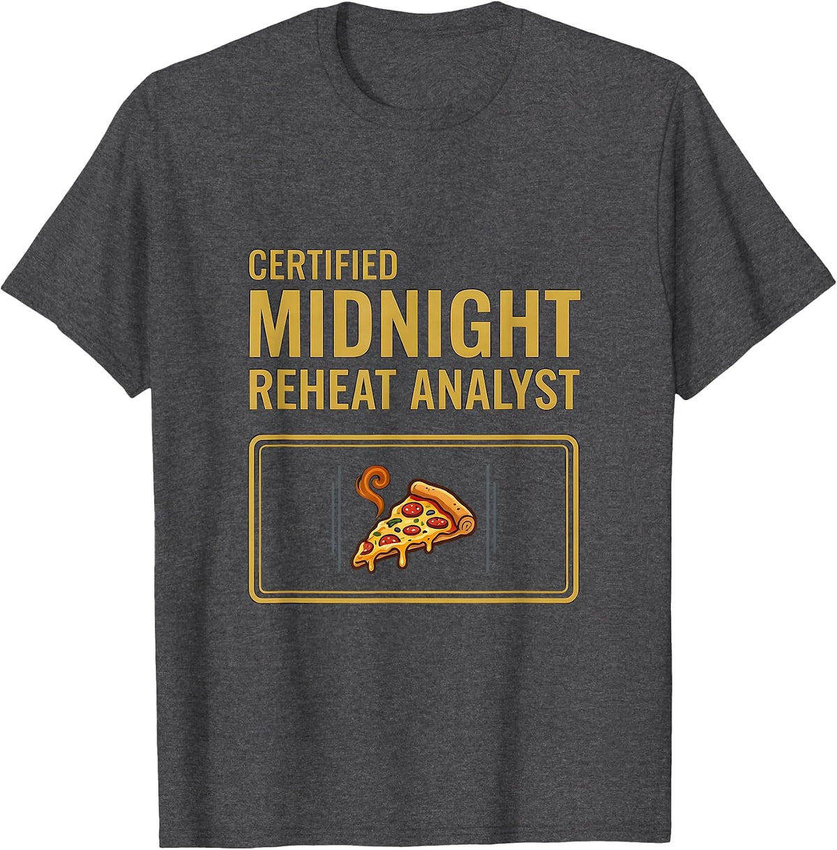 Certified Midnight Reheat Analyst Funny Food Lover Pizza T-Shirt - Dark Heather Grey