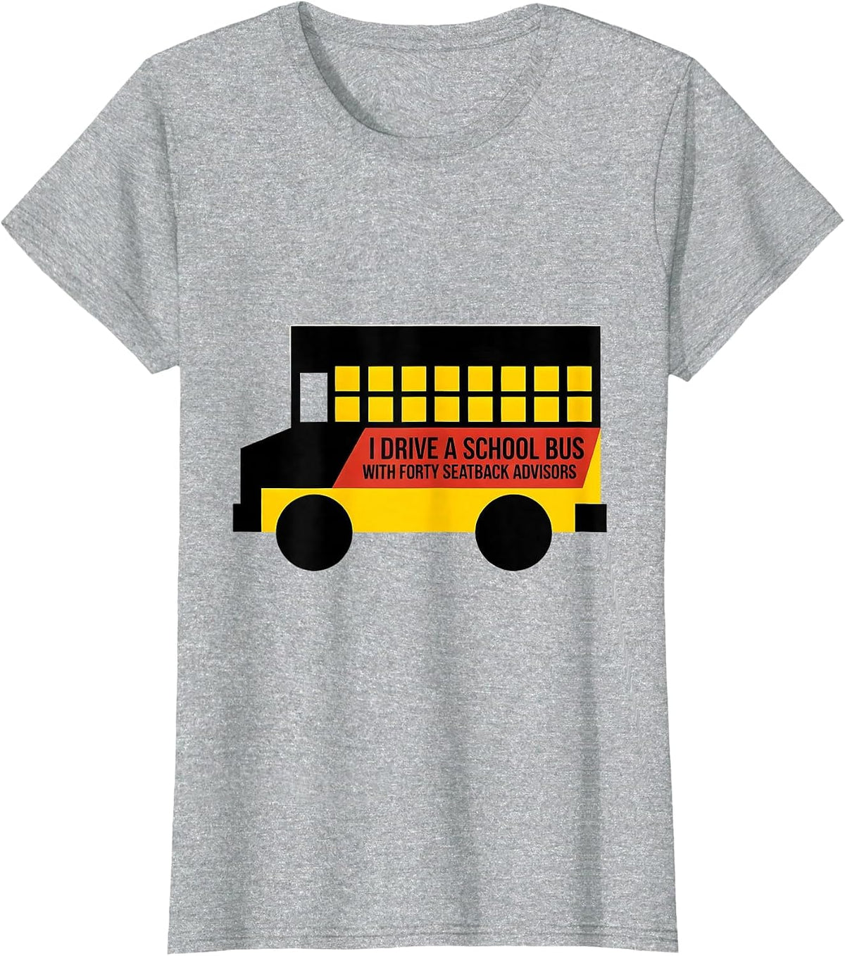 I Drive A School Bus With Forty Seatback Advisors Funny T-Shirt - Heather Grey