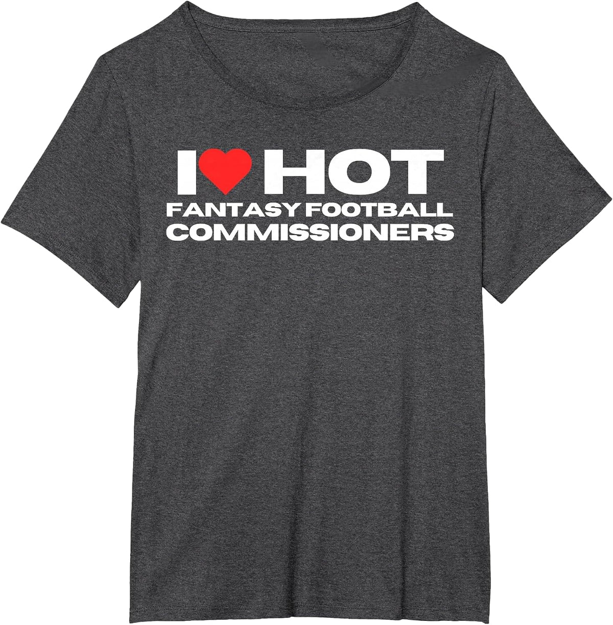 I Love Hot Fantasy Football Commissioners Wife Girlfriend T-Shirt - Dark Heather Grey