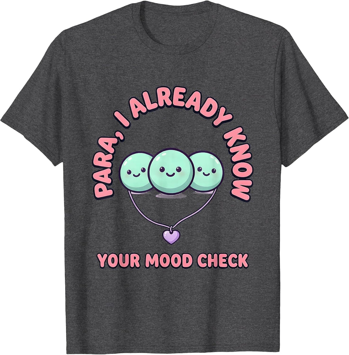 PARA, I Already Know Your Mood Check Cute Kawaii T-Shirt - Dark Heather Grey