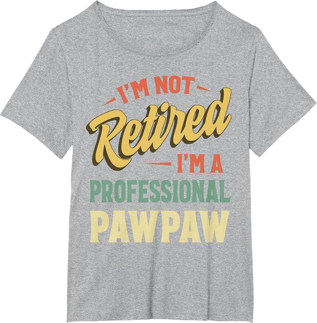 I'm Not Retired I'm A Professional Pawpaw T-Shirt - Heather Grey