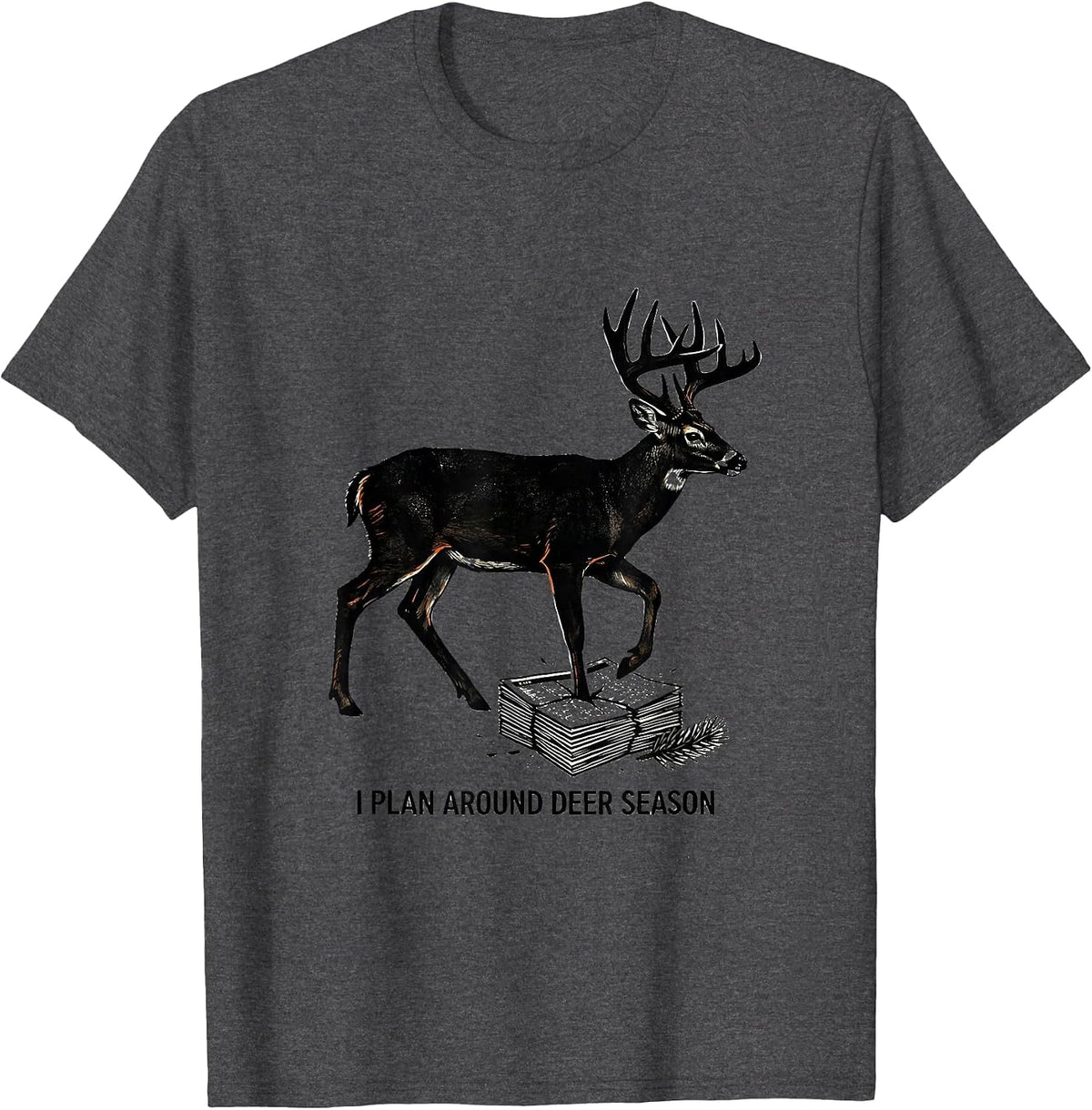 I PLAN AROUND DEER SEASON Funny Hunting Dad Deer Hunter T-Shirt - Dark Heather Grey