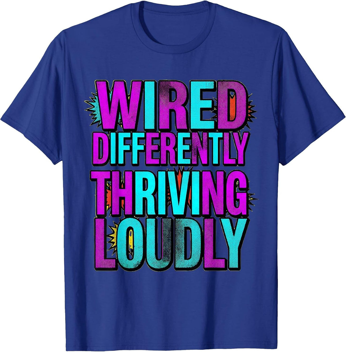 Wired Differently Thriving Loudly Neurodiversity T-Shirt - Royal Blue