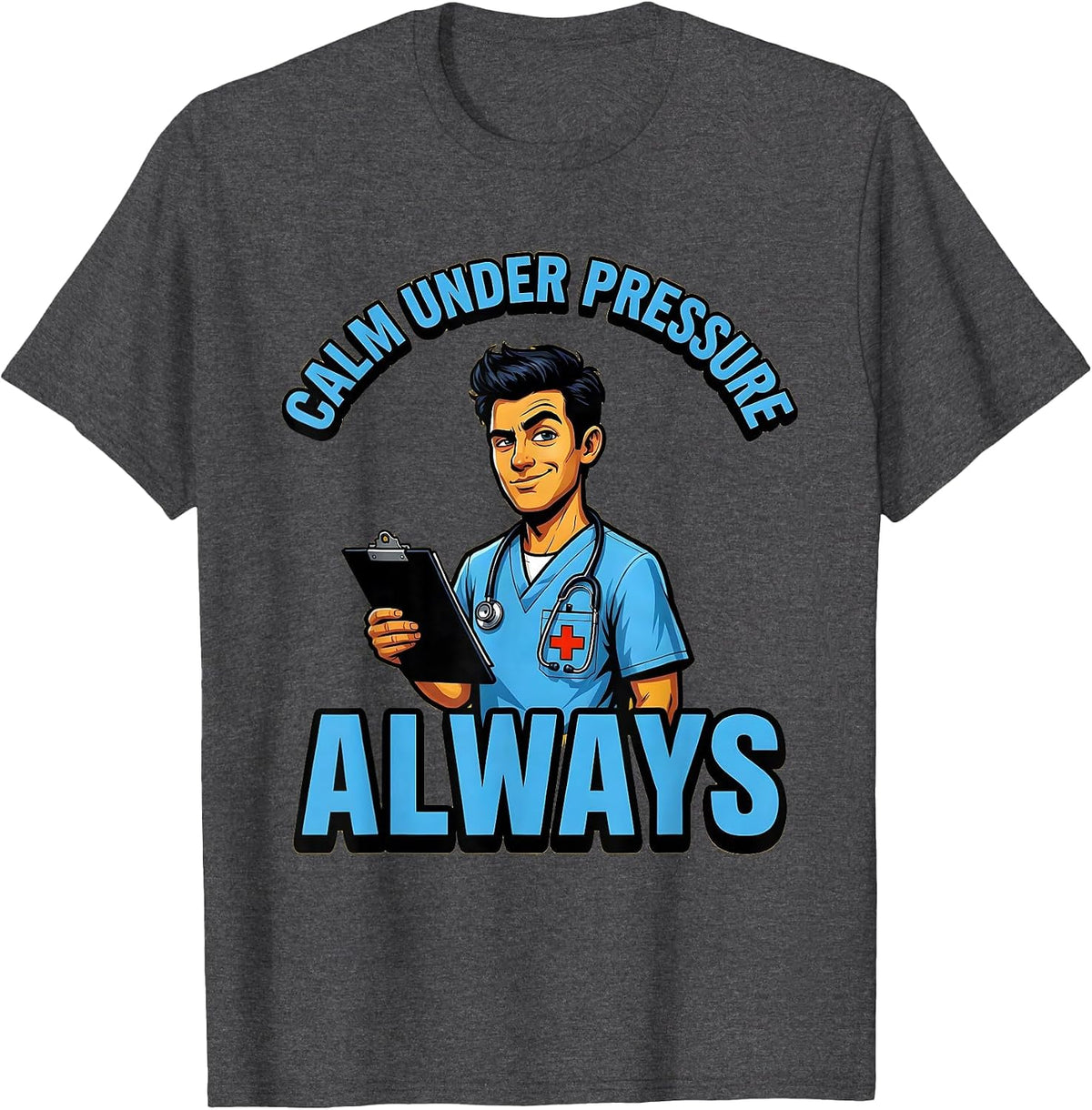 Calm Under Pressure Always Medical Assistant Design T-Shirt - Dark Heather Grey