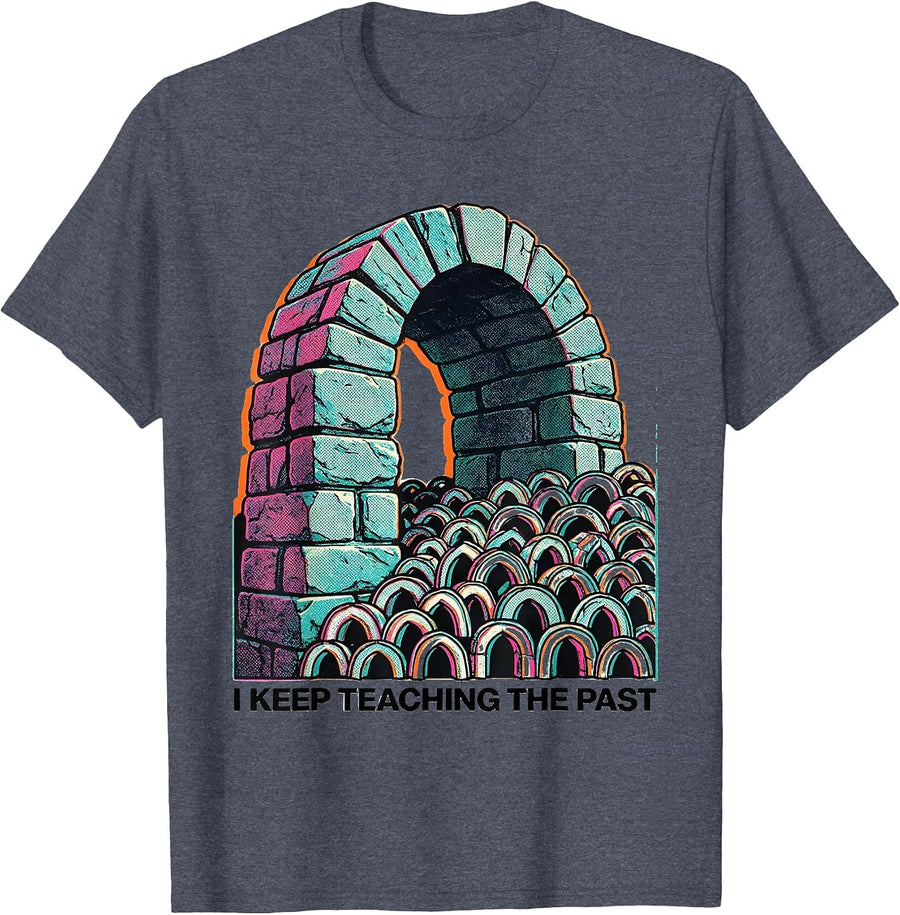 I Keep Teaching The Past Funny History Teacher Social T-Shirt - Heather Blue