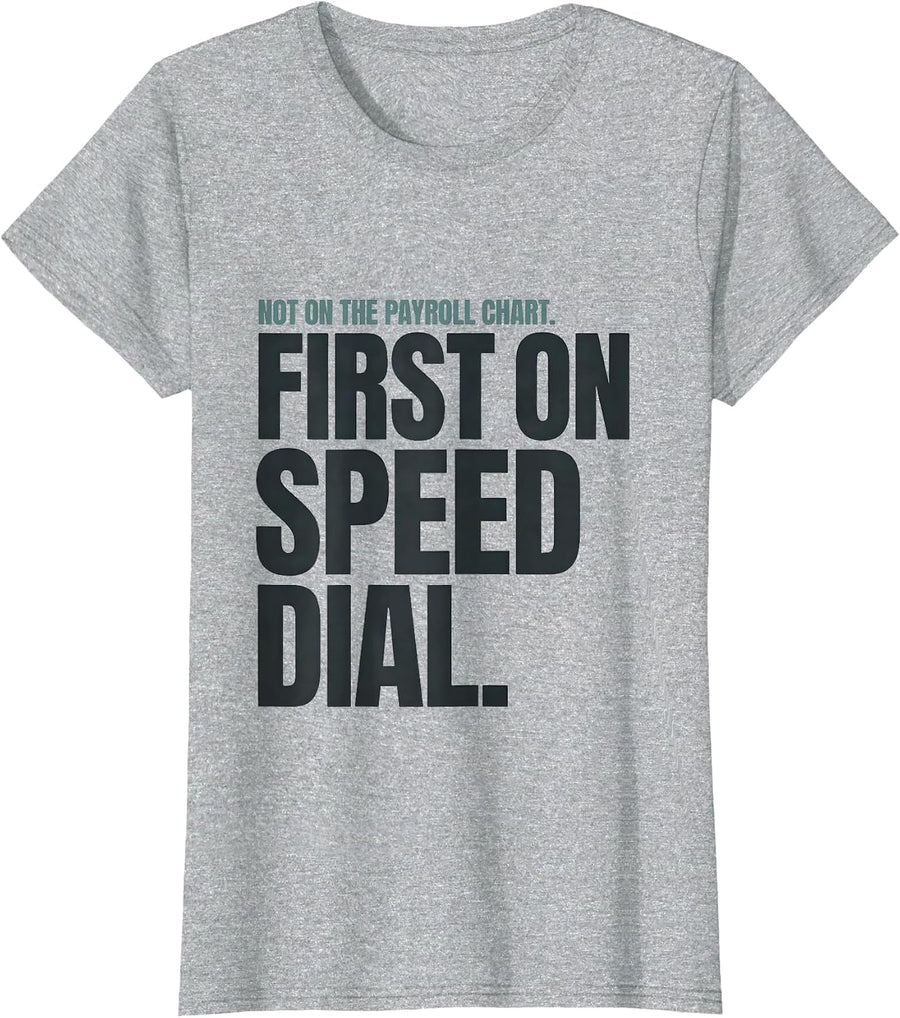 Not On The Payroll Chart First On Speed Dial Funny T-Shirt - Heather Grey