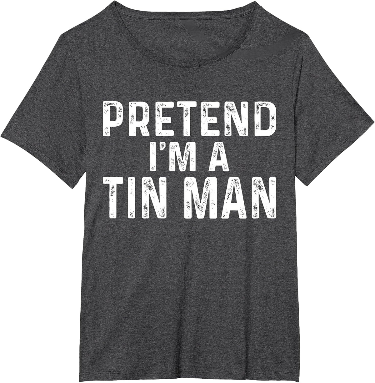Pretend I'm A Tin Man Halloween Costume T-Shirt - Dark Heather Grey