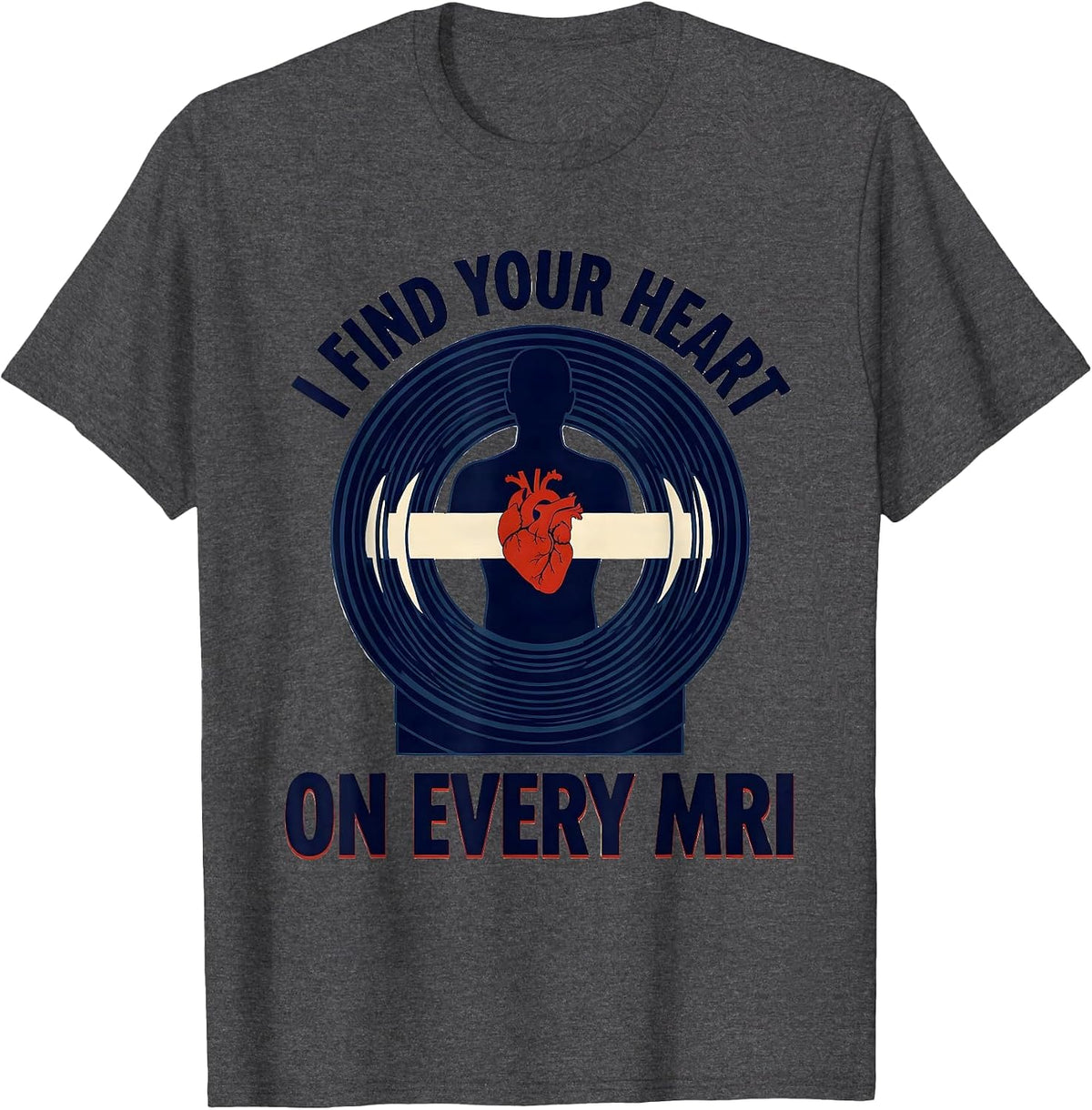 I Find Your Heart On Every MRI Funny Radiology Tech T-Shirt - Dark Heather Grey