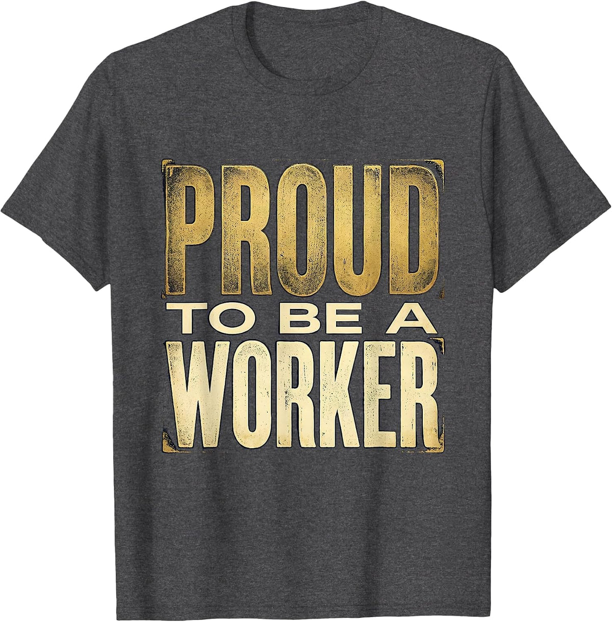Proud to Be a Worker Labor Day Design T-Shirt - Dark Heather Grey