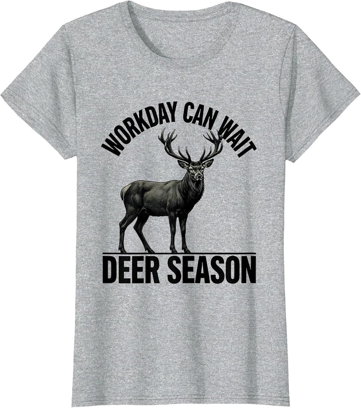 Workday Can Wait Deer Season Funny Hunting Dad Humor T-Shirt - Heather Grey