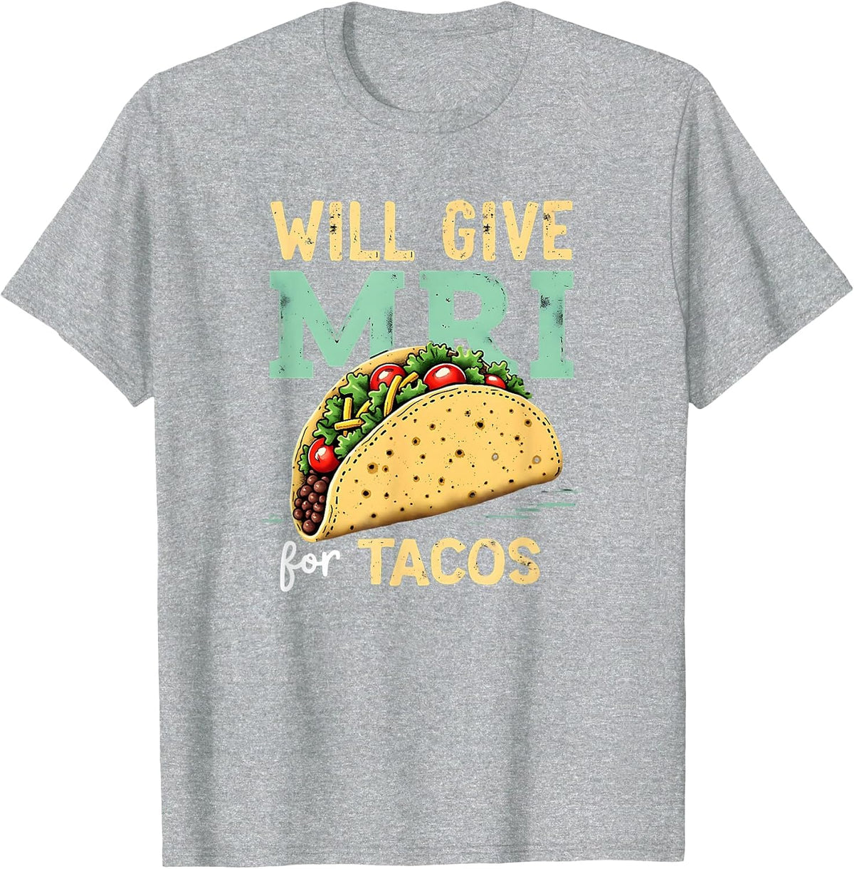 Will give MRI for Tacos Funny MRI Technologist Taco Lover T-Shirt - Heather Grey