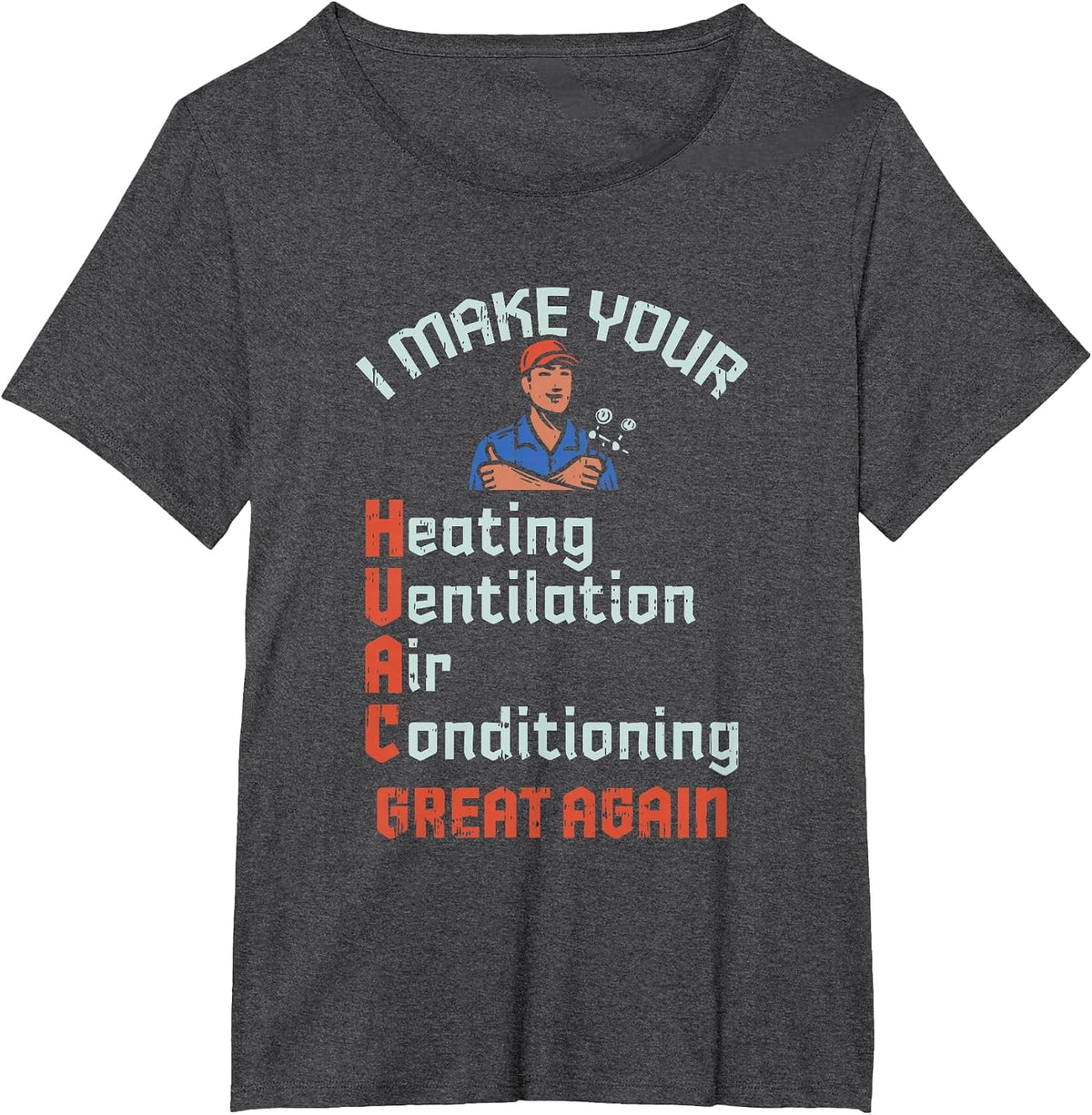 I Make Your HVAC Great Again Technician Installer Joke T-Shirt - Dark Heather Grey