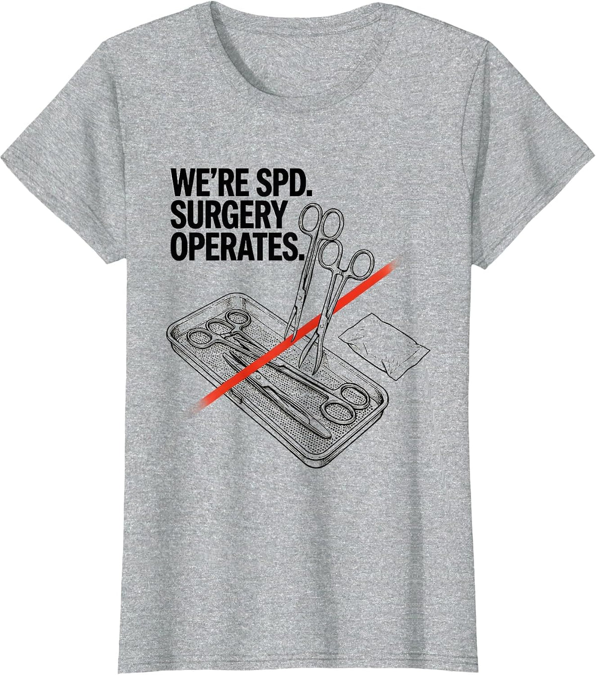 Women's We’re SPD Surgery Operates Funny Sterile Processing Tech T-Shirt - Heather Grey