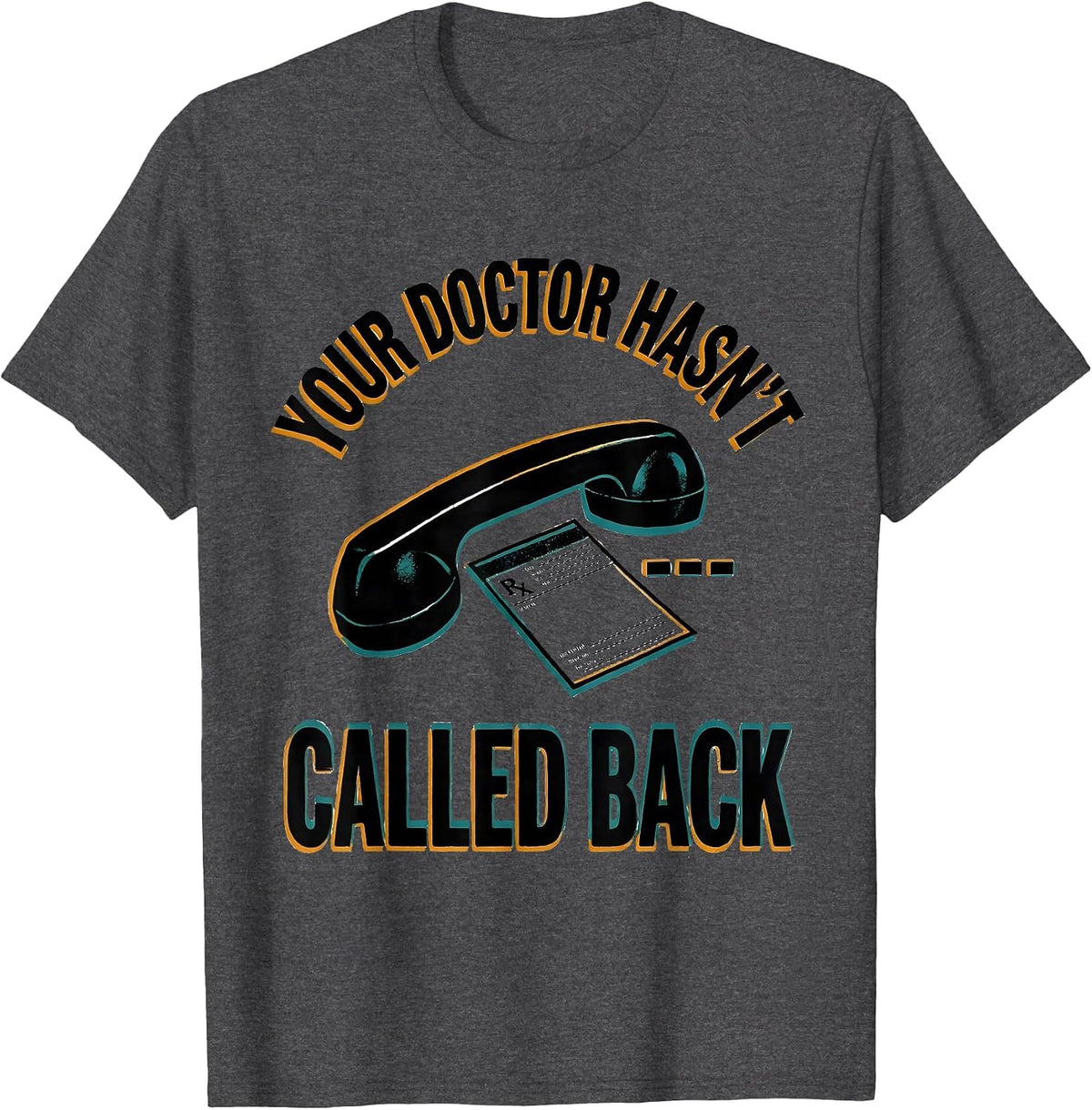 Men's Your Doctor Hasn't Called Back Funny Pharmacy Squad T-Shirt - Dark Heather Grey