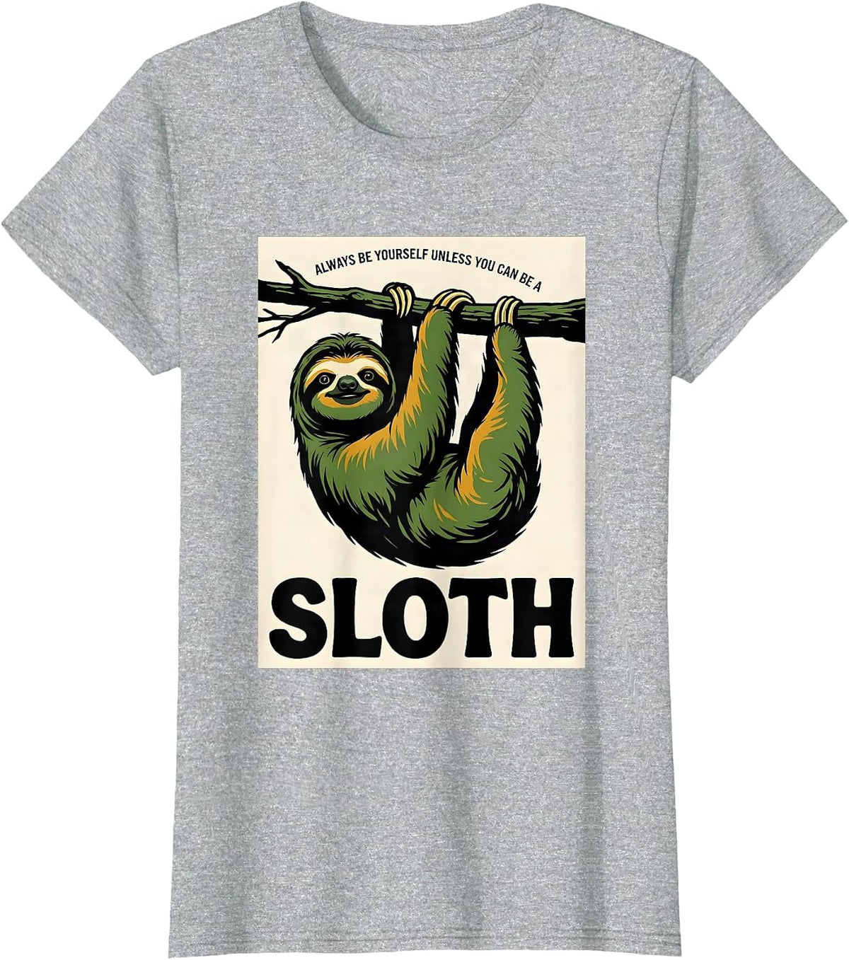 Always Be Yourself Unless You Can Be A Sloth Funny Animal T-Shirt - Heather Grey