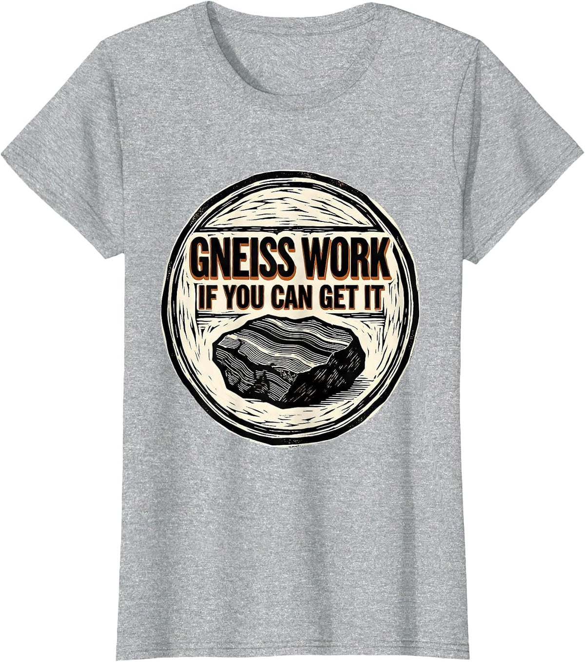 Gneiss Work If You Can Get It Funny Geologist Rock Collector T-Shirt - Heather Grey