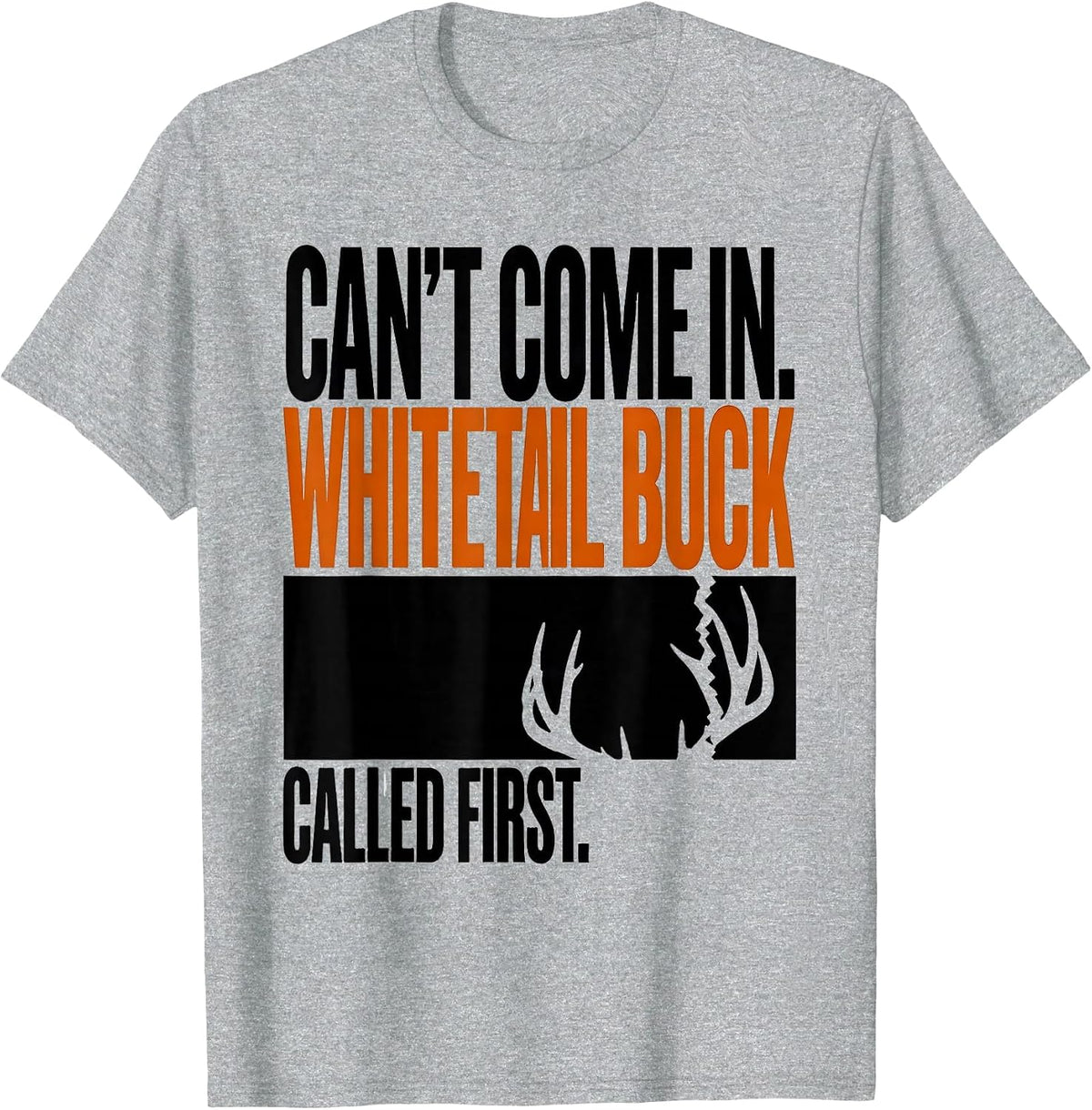 Men's Can't Come In. Whitetail Buck Called First Hunting T-Shirt - Heather Grey