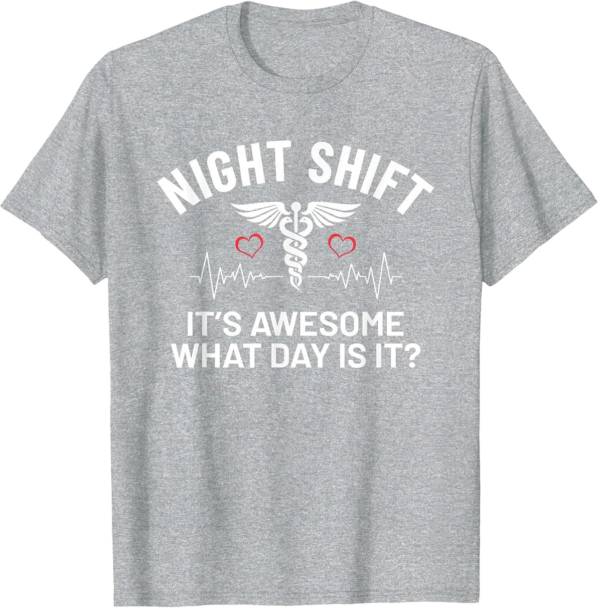 It's Awesome What Day is It Humor Funny Night Shift Nurse T-Shirt - Heather Grey
