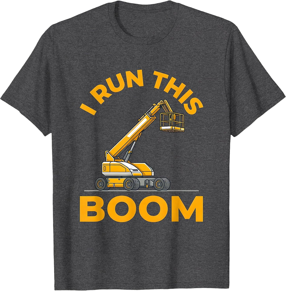 I Run This Boom Funny Construction Worker Heavy Equipment T-Shirt - Dark Heather Grey