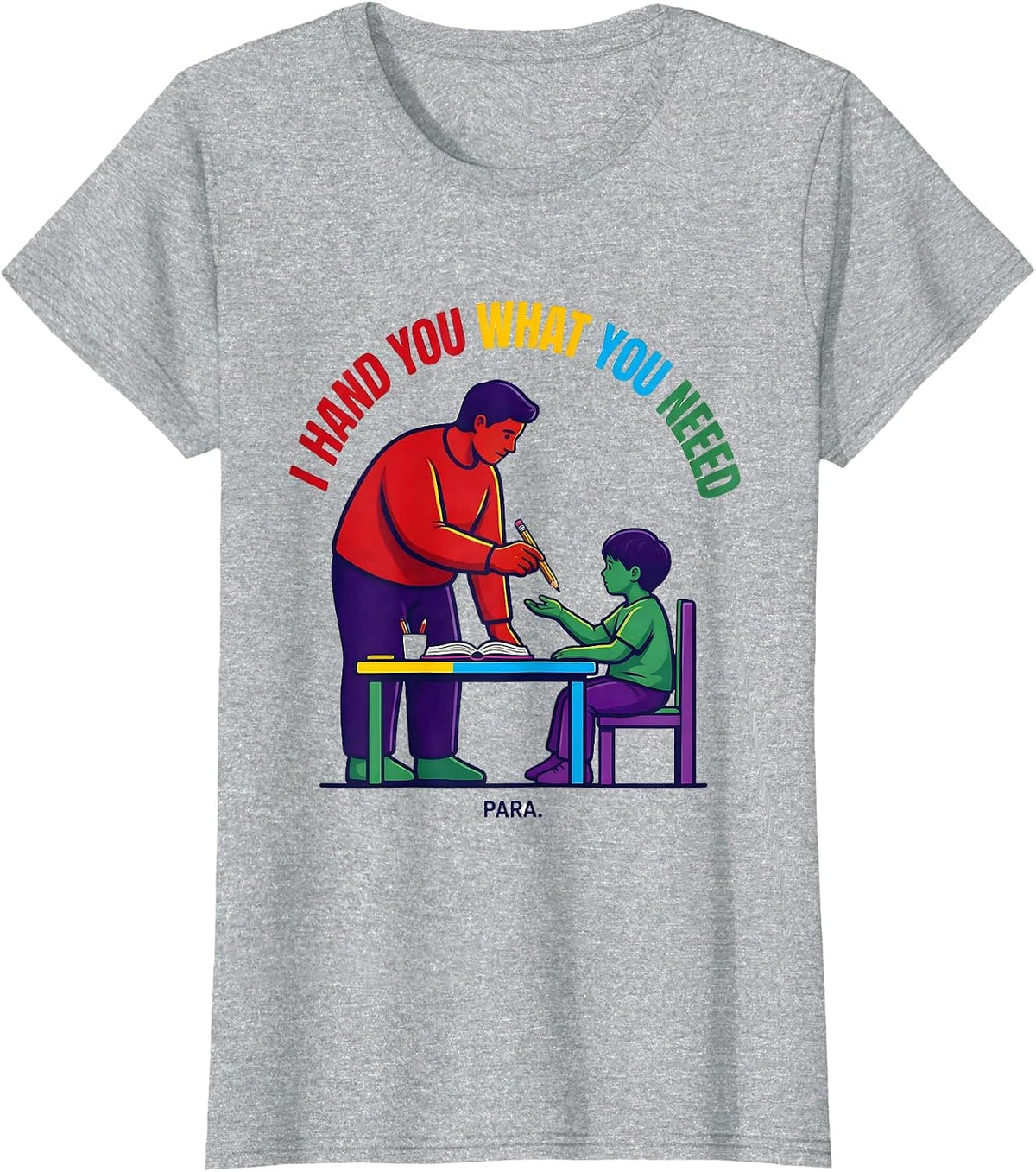 I Hand You What You Need Para Funny Paraprofessional Back T-Shirt - Heather Grey