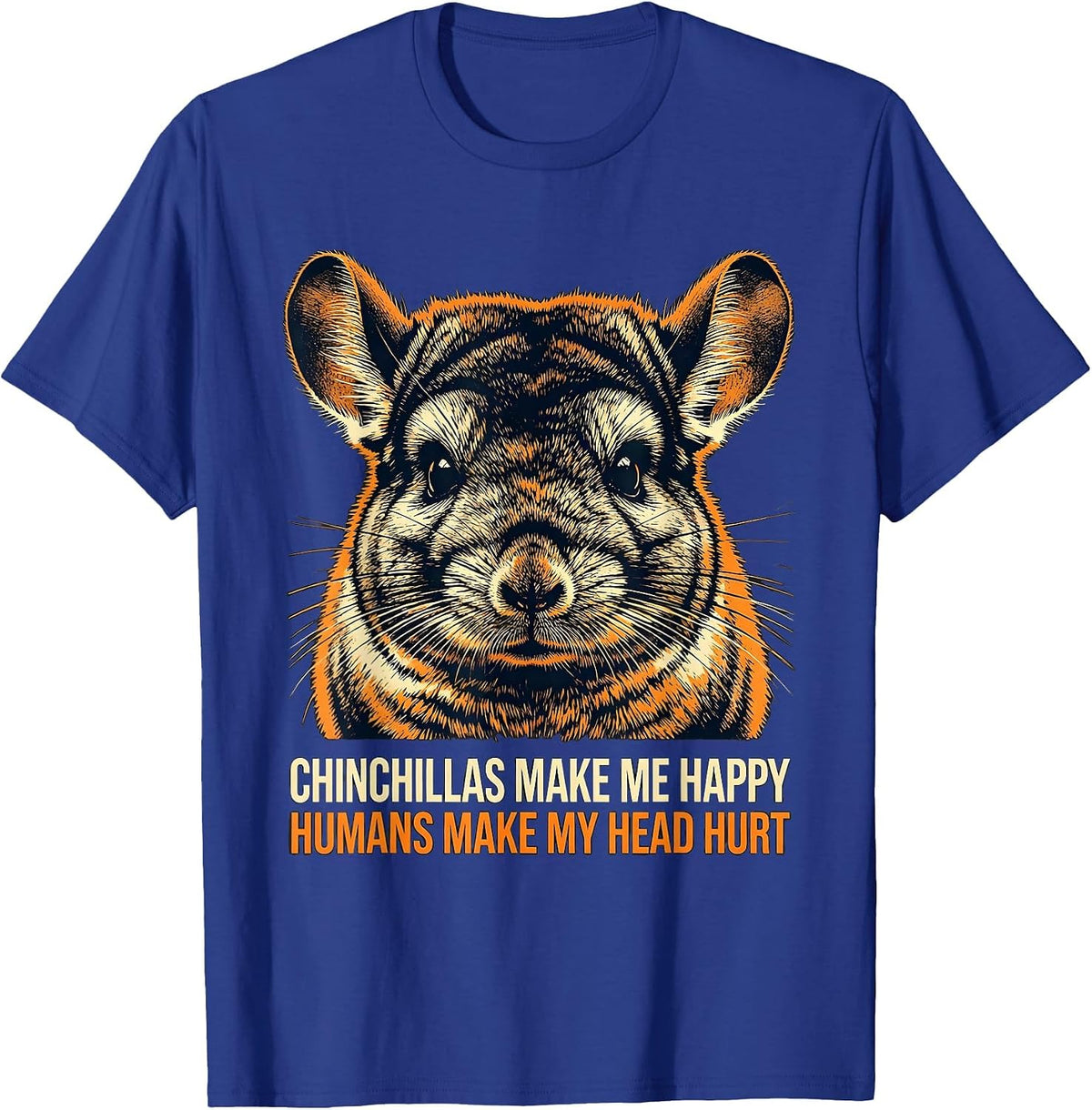 Men's Chinchillas Make Me Happy Humans Make My Head Hurt Funny T-Shirt - Royal Blue