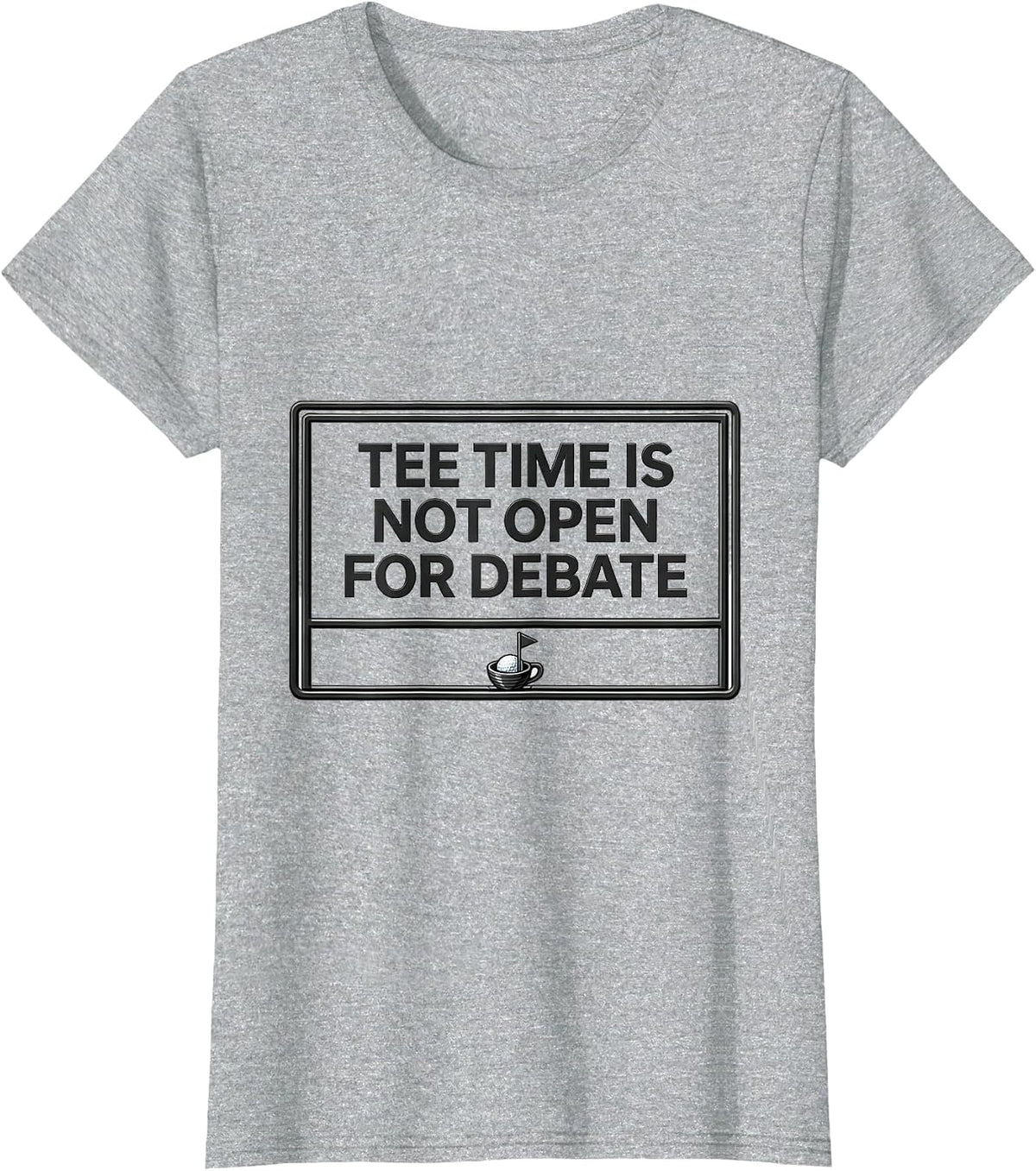 Women's Tee Time Is Not Open For Debate Funny Golf Lover Deadpan T-Shirt - Heather Grey