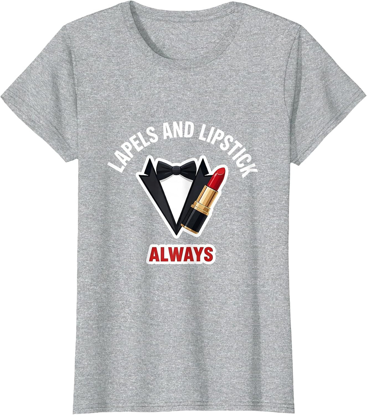 Lapels and Lipstick Always Tuxedo Design T-Shirt - Heather Grey