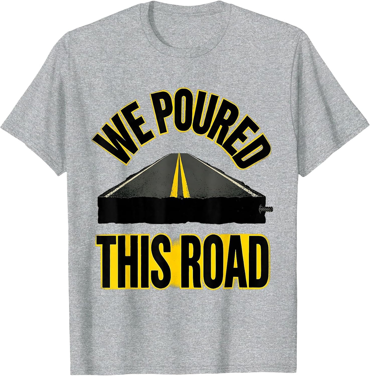 Men's We Poured This Road Construction Worker Trade Humor T-Shirt - Heather Grey