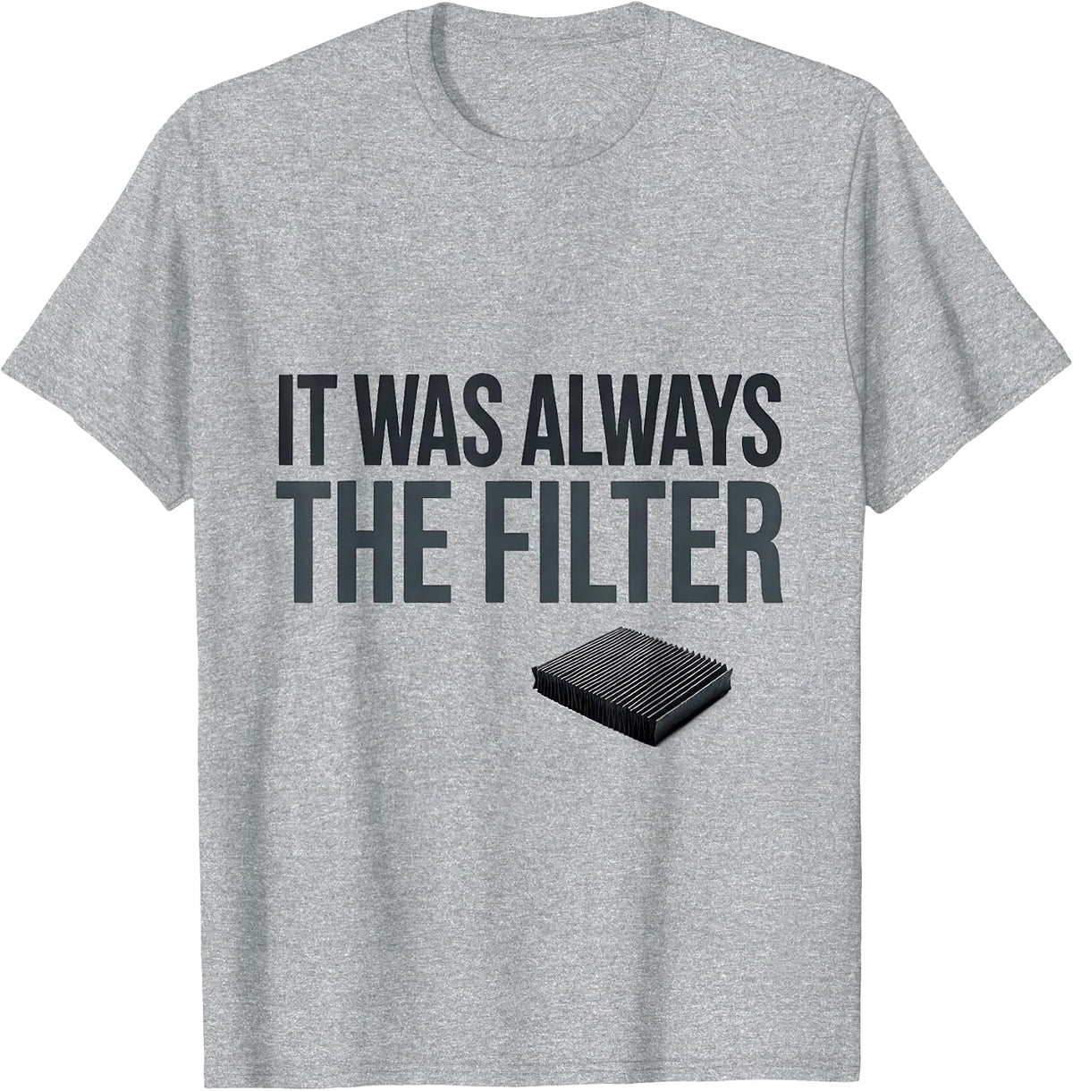 Men's It Was Always The Filter Funny HVAC Technician Maintenance T-Shirt - Heather Grey